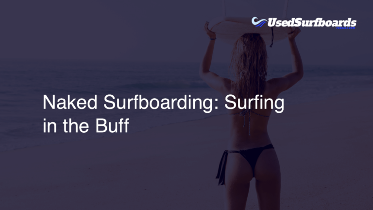 Naked Surfboarding Surfing In The Buff Used Surfboards