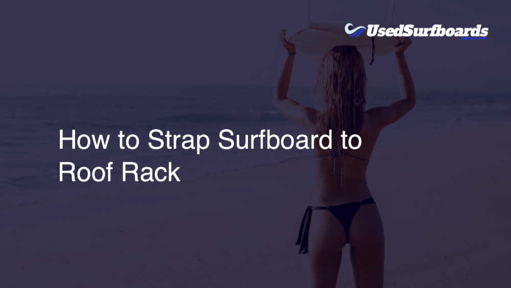 How To Strap Surfboard To Roof Rack Used Surfboards