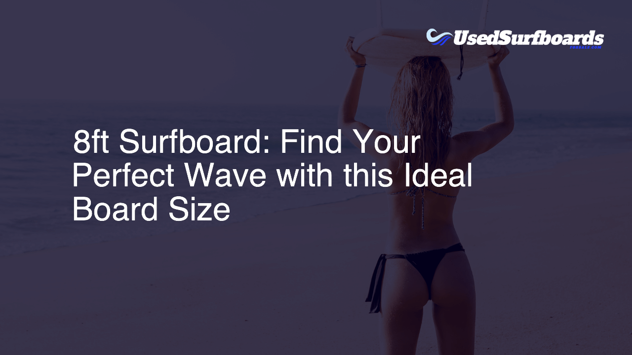 8ft Surfboard: Find Your Perfect Wave with this Ideal Board Size