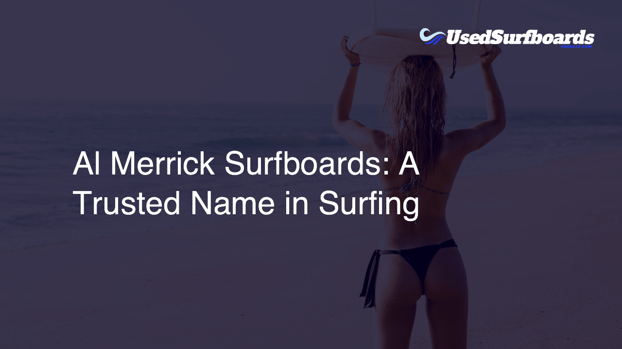 Al Merrick Surfboards: A Trusted Name in Surfing