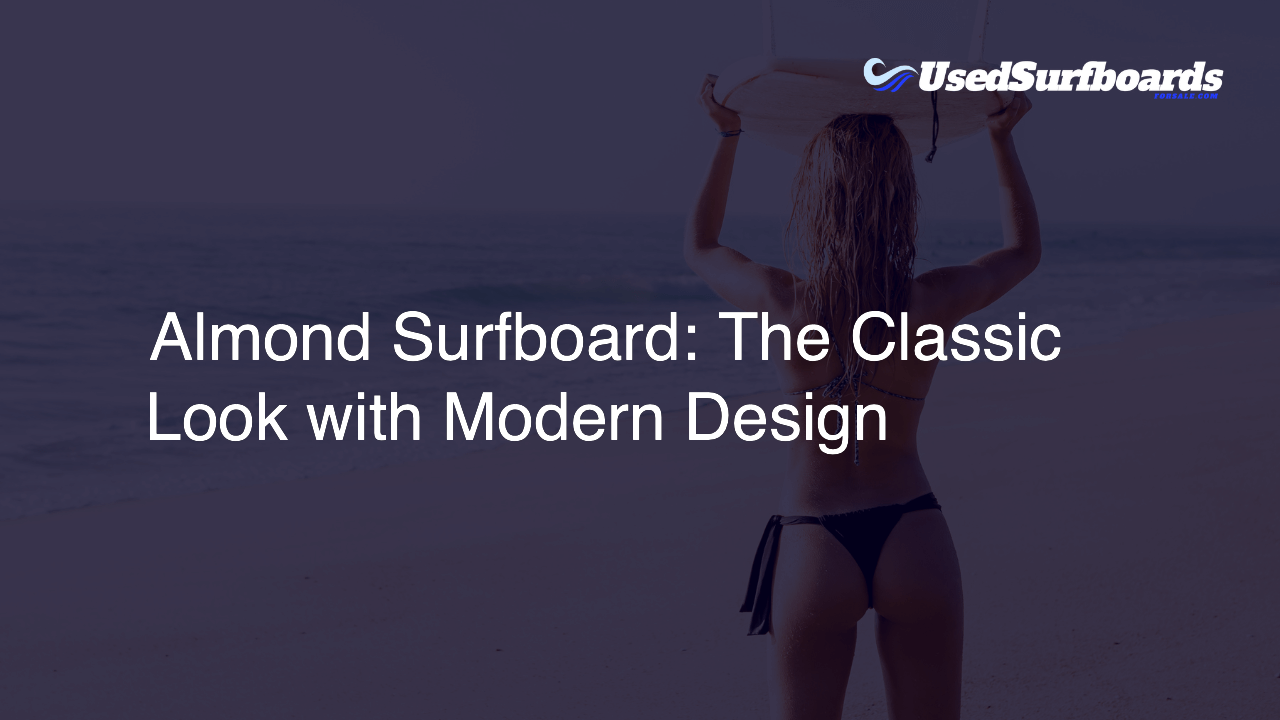 Almond Surfboard: The Classic Look with Modern Design