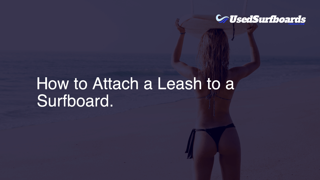 How to Attach a Leash to a Surfboard.