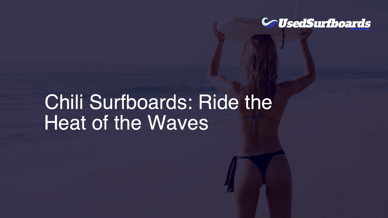 Chili Surfboards: Ride the Heat of the Waves