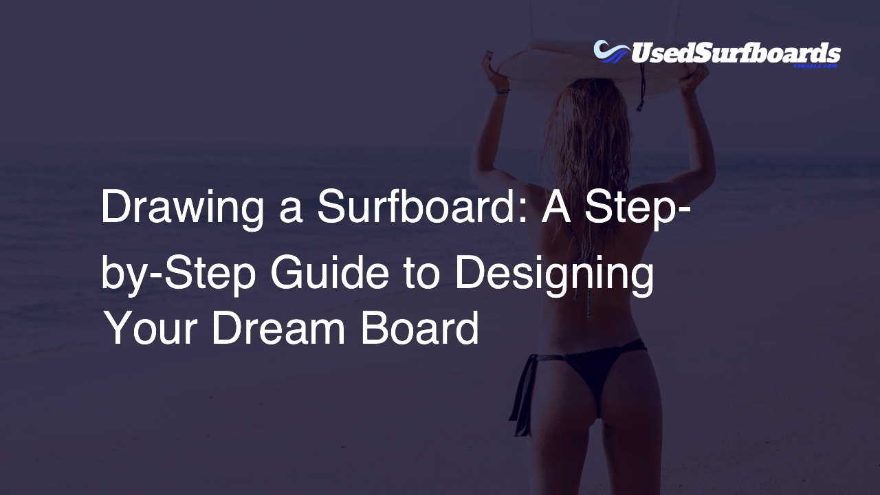 Drawing a Surfboard: A Step-by-Step Guide to Designing Your Dream Board