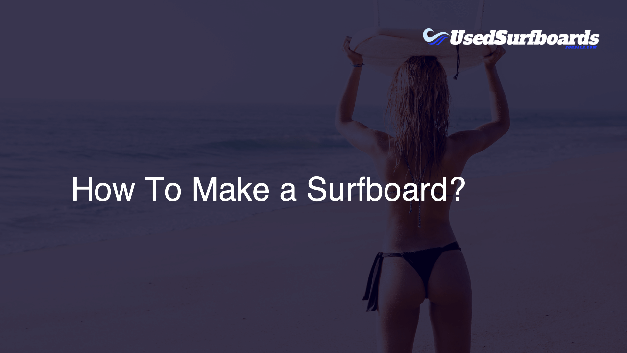 How To Make a Surfboard?