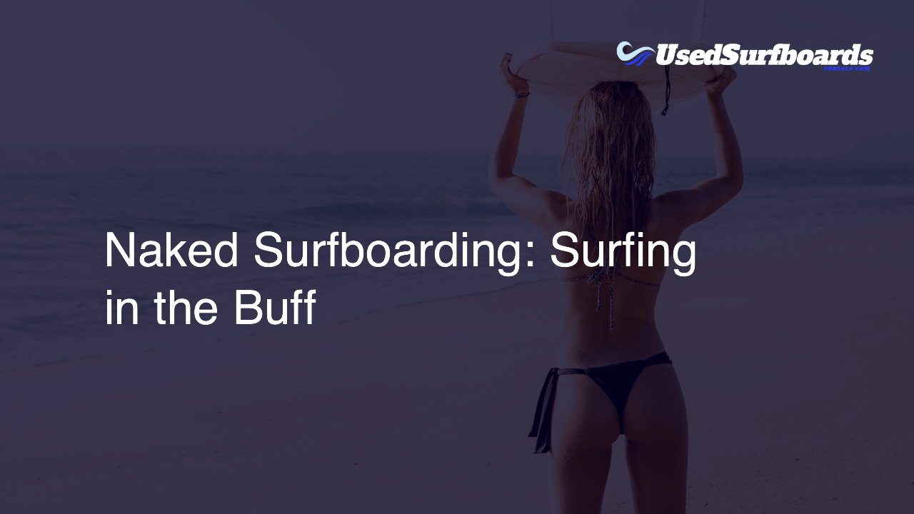 Naked Surfboarding: Surfing in the Buff
